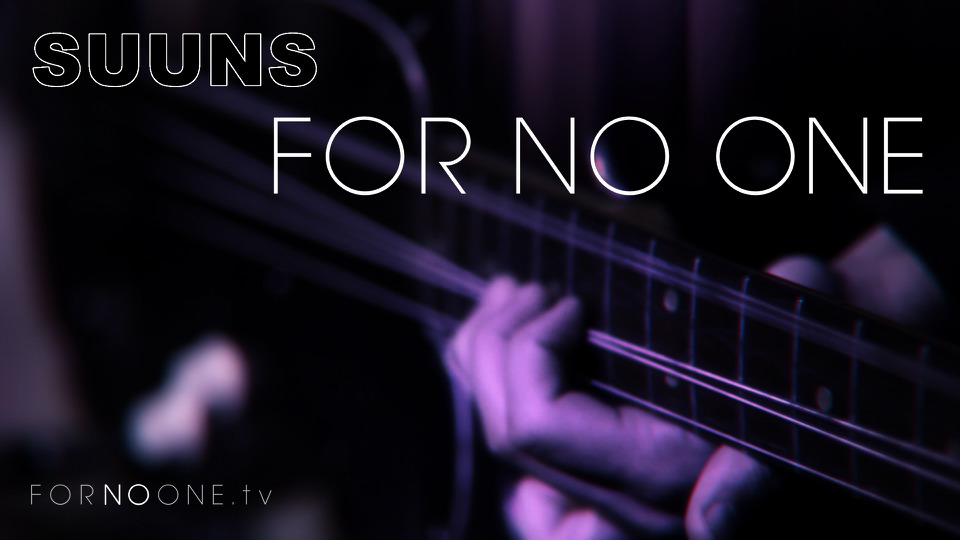 Suuns | FOR NO ONE